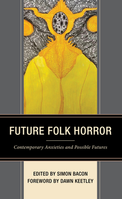 Future Folk Horror: Contemporary Anxieties and Possible Futures - Bacon, Simon (Editor), and Booker, M Keith (Contributions by), and Brewster, Vicky (Contributions by)