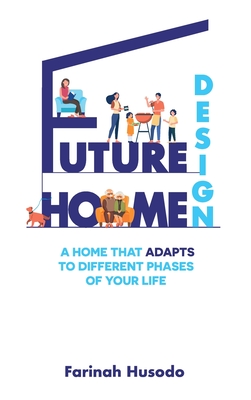 Future Home Design: A Home That Adapts To Different Phases Of Your Life - Husodo, Farinah