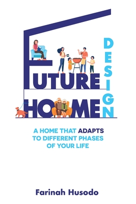 Future Home Design: A Home That Adapts To Different Phases Of Your Life - Husodo, Farinah
