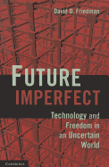 Future Imperfect: Technology and Freedom in an Uncertain World