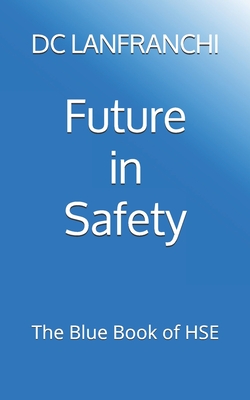 Future in Safety: The Blue Book of HSE - Lanfranchi, DC