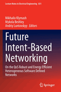 Future Intent-Based Networking: On the QoS Robust and Energy Efficient Heterogeneous Software Defined Networks