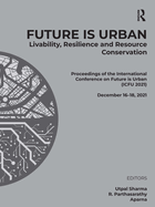 Future Is Urban: Livability, Resilience & Resource Conservation: Proceedings of the International Conference on Future Is Urban: Livability, Resilience and Resource Conservation (Icfu 2021), December 16-18, 2021