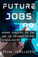 Future Jobs: Redefining Human Careers in the Age of Technological Singularity