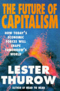 Future of Capitalism: How Today's Economic Forces Shape Tomorrow's World - Thurow, Lester