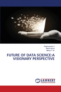 Future of Data Science: A Visionary Perspective