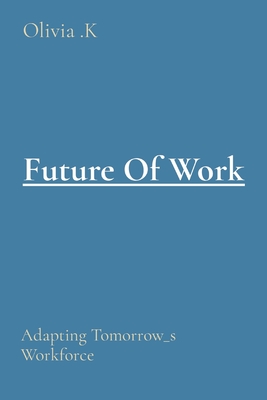 Future Of Work: Adapting Tomorrow_s Workforce - K, Olivia