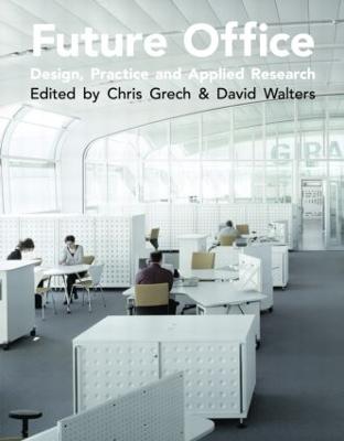 Future Office: Design, Practice and Applied Research - Grech, Christopher (Editor), and Walters, David (Editor)