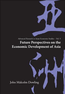 Future Perspectives on the Economic Development of Asia - Dowling, John Malcolm