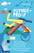 Future-Proof: Motivating, Mentoring and Maximizing the Next Generation of Changemakers