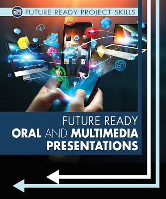 Future Ready Oral and Multimedia Presentations - Green, Lyric, and Bullard, Lisa