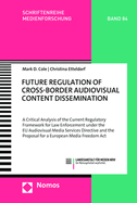 Future Regulation of Cross-Border Audiovisual Content Dissemination: A Critical Analysis of the Current Regulatory Framework for Law Enforcement Under the Eu Audiovisual Media Services Directive and the Proposal for a European Media Freedom ACT