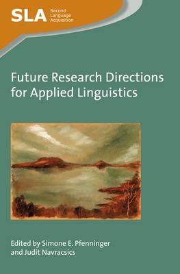 Future Research Directions for Applied Linguistics - Pfenninger, Simone E (Editor), and Navracsics, Judit (Editor)