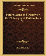 Future Seeing and Destiny or the Philosophy of Philosophies V1