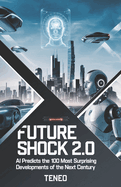 Future Shock 2.0: AI Predicts the 100 Most Surprising Developments of the Next Century