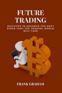 Future Trading: discover in advance the next steps that the trading world will take. 2 books in 1.