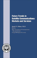 Future Trends in Satellite Communications: Markets and Services - Pelton, Joseph N, Dr.