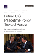 Future U.S. Peacetime Policy Toward Russia: Exploring the Benefits and Costs of a Less-Hardline Approach