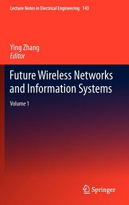 Future Wireless Networks and Information Systems: Volume 1 - Zhang, Ying (Editor)