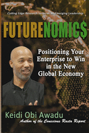 Futurenomic$: Positioning Your Enterprise to Win in the New Global Economy