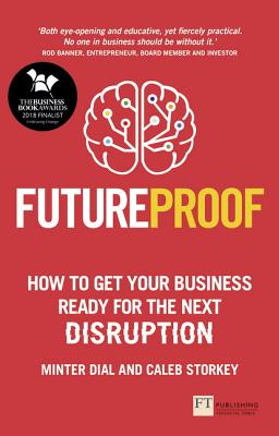 Futureproof: How to Get Your Business Ready for the Next Disruption - Dial, Minter, and Storkey, Caleb