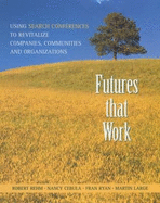 Futures That Work: Using Search Conferences to Revitalize Companies, Communities and Organizations
