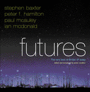 Futures: The Very Best of British SF Today - Baxter, Stephen, and Hamilton, Peter F., and Crowther, Peter (Volume editor)