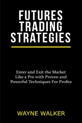 Futures Trading Strategies - Walker, Wayne