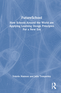 FutureSchool: How Schools Around the World are Applying Learning Design Principles For a New Era