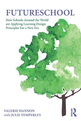 FutureSchool: How Schools Around the World are Applying Learning Design Principles For a New Era - Hannon, Valerie, and Temperley, Julie