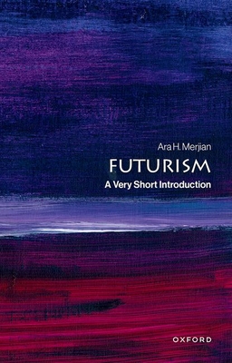 Futurism: A Very Short Introduction - Merjian, Ara H.