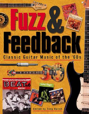 Fuzz & Feedback: Classic Guitar Music of the '60s - Bacon, Tony (Editor)