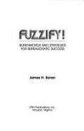 Fuzzify!: Borenwords and Strategies for Bureaucratic Success - Boren, James H