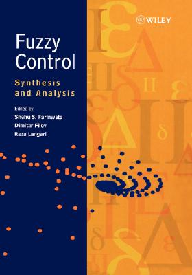 Fuzzy Control: Synthesis and Analysis - Farinwata, Shehu S (Editor), and Filev, Dimitar P (Editor), and Langari, Reza (Editor)