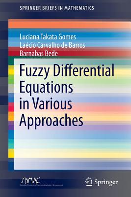 Fuzzy Differential Equations in Various Approaches - Gomes, Luciana Takata, and Barros, Lacio Carvalho de, and Bede, Barnabas