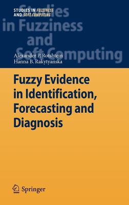 Fuzzy Evidence in Identification, Forecasting and Diagnosis - Rotshtein, Alexander P., and Rakytyanska, Hanna B.