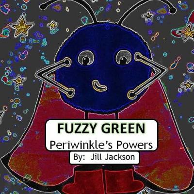 Fuzzy Green: Periwinkle's Powers - Jackson, Jill
