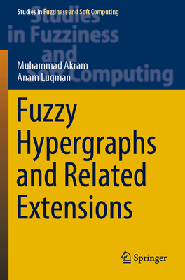 Fuzzy Hypergraphs and Related Extensions - Akram, Muhammad, and Luqman, Anam