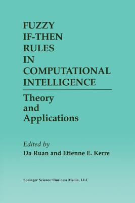 Fuzzy If-Then Rules in Computational Intelligence: Theory and Applications - Ruan, Da (Editor), and Kerre, Etienne E (Editor)