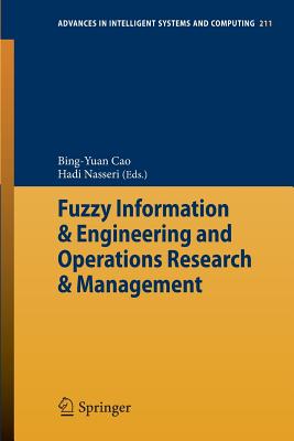 Fuzzy Information & Engineering and Operations Research & Management - Cao, Bing-Yuan (Editor), and Nasseri, Hadi (Editor)