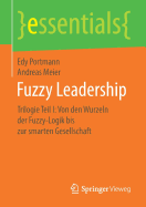 Fuzzy Leadership: Trilogie Teil I: Von Den Wurzeln Der Fuzzy-Logik Bis Zur Smarten Gesellschaft