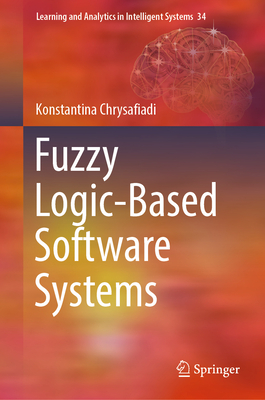 Fuzzy Logic-Based Software Systems - Chrysafiadi, Konstantina