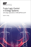 Fuzzy Logic Control in Energy Systems with design applications in MATLAB/Simulink