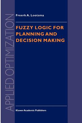 Fuzzy Logic for Planning and Decision Making - Lootsma, Freerk A.