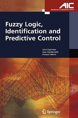 Fuzzy Logic, Identification and Predictive Control - Espinosa Oviedo, Jairo Jose, and Vandewalle, Joos P.L., and Wertz, Vincent