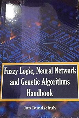 Fuzzy Logic, Neural Network and Genetic Algorithms Handbook - Bundschuh, Jan