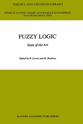 Fuzzy Logic: State of the Art - Lowen, R (Editor), and Roubens, M R (Editor)