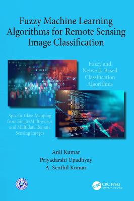 Fuzzy Machine Learning Algorithms for Remote Sensing Image Classification - Kumar, Anil, and Upadhyay, Priyadarshi