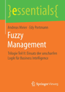 Fuzzy Management: Trilogie Teil II: Einsatz Der Unscharfen Logik Fr Business Intelligence