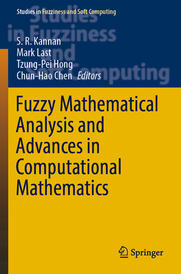 Fuzzy Mathematical Analysis and Advances in Computational Mathematics - Kannan, S. R. (Editor), and Last, Mark (Editor), and Hong, Tzung-Pei (Editor)